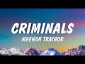 Meghan Trainor - Criminals (Lyrics)