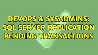 DevOps & SysAdmins: SQL Server replication pending transactions