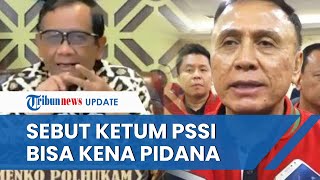 Mahfud MD Sebut Ketua Umum PSSI Iwan Bule Bisa Terjerat Hukum Pidana Akibat Tragedi Kanjuruhan