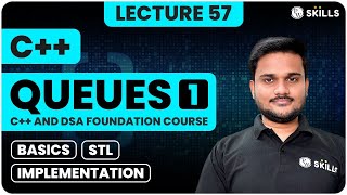 Queues - 1 | Basics, STL and Implementation | Lecture 57 | C++ and DSA Foundation Course