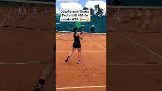 Desafio com Thaisa Pedretti ( 400 do mundo WTA e top 5 do Brasil)