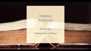 Waldemar Świątkowski - Niezwykły immunitet od Boga