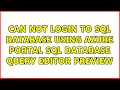 Can not Login to SQL database using Azure portal SQL Database Query Editor preview (2 Solutions!!)