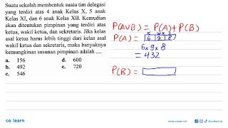 Suatu sekolah membentuk suatu tim delegasi yang terdiri atas 4 anak Kelas X, 5 anak Kelas XI, dan...