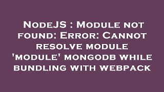 NodeJS : Module not found: Error: Cannot resolve module 'module' mongodb while bundling with webpack