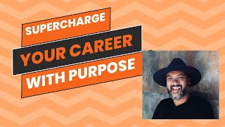 How to Supercharge Your Career With Meaning and Impact