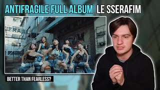 LE SSERAFIM - 'ANTIFRAGILE' | FULL ALBUM REACTION