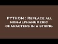 PYTHON : Replace all non-alphanumeric characters in a string
