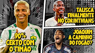 "DEYVERSON 90% CERTO com o CORINTHIANS" | Talisca JOGADOR do Corinthians | Joaquim no Botafogo E+