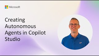 Creating Autonomous Agents in Copilot Studio
