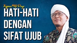 HATI-HATI DENGAN SIFAT UJUB | Kajian MQ Pagi