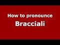 How to pronounce Bracciali (Italian/Italy)  - PronounceNames.com