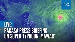 LIVE: Pagasa press briefing on Super Typhoon ‘Mawar’
