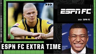 Erling Haaland or Kylian Mbappe: Who wins the Champions League first? | ESPN FC Extra Time