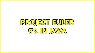 Project Euler #3 in Java (5 Solutions!!)