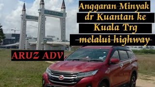 Aruz advance.. Anggaran minyak dr Kuantan ke Kuala Terengganu melalui highway LPT2