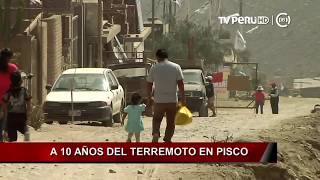 A 10 años del terremoto en Pisco [INFORME ESPECIAL]