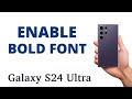 How to ENABLE BOLD FONT on the Galaxy S24 Ultra!