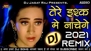Dj Jagat Raj ➤  Tere Ishq Mein Nachenge Dj Remix | Old Is Gold | Hard Dholki Dj Mix | Dj Jagat Raj