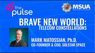 MSUA's The Pulse - The Brave New World: Telecom Constellations - A Disrupter's Perspective