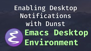 Enabling Desktop Notifications with Dunst - Emacs Desktop Environment #6