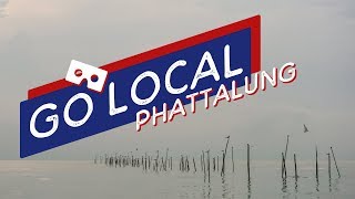 GO LOCAL 360 Phatthalung : Lifestyle with Nature and Water