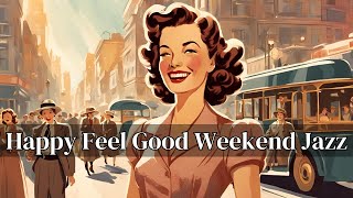 Happy Feel Good Weekend Jazz [Jazz Classics, Good Mood Jazz, Best of Jazz]