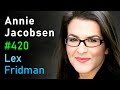 Annie Jacobsen: Nuclear War, Cia, Kgb, Aliens, Area 51, Roswell  Secrecy | Lex Fridman Podcast #420