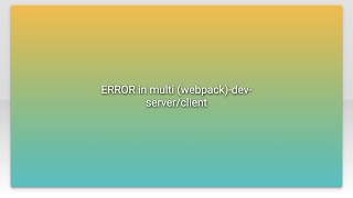 ERROR in multi (webpack)-dev-server/client