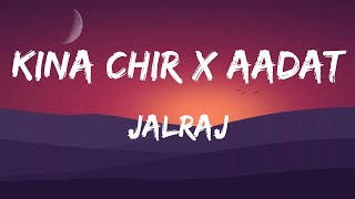 Kina Chir x Aadat (LYRICS) - JalRaj | The PropheC | Ninja