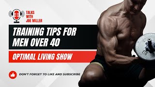 Training Tips For Men Over 40 - Optimal Fitness & Healthy Living Plans with Joe Miller