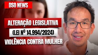 🚨DSO News - Alteração Legislativa (Lei nº 14.994/2024) - Violência contra a Mulher