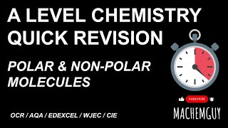 A LEVEL CHEMISTRY — QUICK REVISION — POLAR \u0026 NON-POLAR MOLECULES