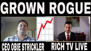 GROWN ROGUE INTERNATIONAL - CEO J. Obie Strickler - RICH TV LIVE INTERVIEW