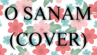 O SANAM (COVER) | LUCKY ALI | #luckyali | LOVE