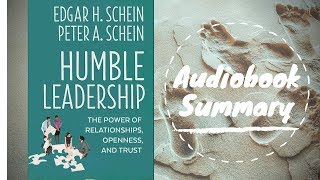 Humble Leadership by Edgar H. Schein and Peter A. Schein - Best Free Audiobook Summary