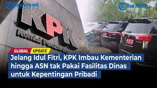 Jelang Idul Fitri, KPK Imbau ASN tak Pakai Fasilitas Dinas untuk Kepentingan Pribadi | GLOBAL UPDATE