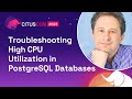 Troubleshooting High CPU Utilization in PostgreSQL Databases | Citus Con: An Event for Postgres 2023