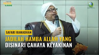 [LIVE] JADILAH HAMBA ALLAH YANG DISINARI CAHAYA KEYAKINAN - Syekh M. Fathurahman | Safari Ramadhan