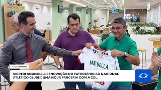 Sicredi anuncia a renovação do patrocínio ao Nacional Atlético Clube e uma nova parceria com a CDL.