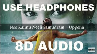 UPPENA- Nee Kannu Neeli Samudram (8D AUDIO)|Panja Vaisshnav Tej,Krithi Shetty|Vijay Sethupathi|DSP