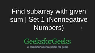 Find subarray with given sum | Set 1 (Non-negative Numbers) | GeeksforGeeks