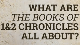 What Are the Books of 1 and 2 Chronicles All About?