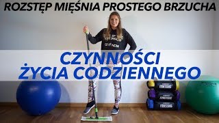 CZYNNOŚCI ŻYCIA CODZIENNEGO - ROZSTĘP MIĘŚNIA PROSTEGO BRZUCHA