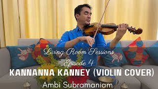Kannanna Kanney | Viswasam (Violin Cover) | Living Room Sessions (Ep. 4) | Ambi Subramaniam