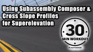 Using Subassembly Composer & Cross Slope Profiles for Superelevation