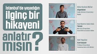 Misafir Öğrenciler İstanbul'da Yaşadığı İlginç Hikayeleri Anlatıyor