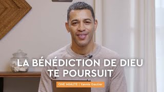 La bénédiction de Dieu te poursuit | Yannis Gautier