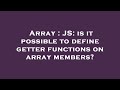 Array : JS: is it possible to define getter functions on array members?