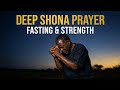 DEEP SHONA PRAYER & FASTING 🙏 Powerful Prayer for Strength & Breakthrough
